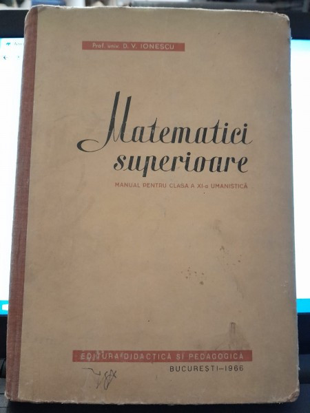 Matematici superioare, manual pentru clasa Xi-a umanistica - D.V. Ionescu