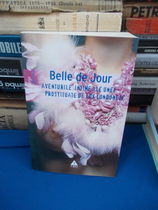 BELLE DE JOUR * AVENTURILE INTIME ALE UNEI PROSTITUATE DE LUX LONDONEZE , 2006