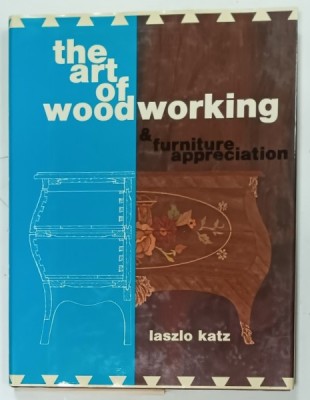 THE ART OF WOODWORKING and FURNITURE APPRECIATION par LASZLO KATZ , 1980 foto