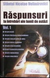 RASPUNSURI LA INTREBARI ALE LUMII DE ASTAZI VOL.1-EPISCOPUL NICOLAE VELIMIROVICI-360879