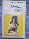 Donna Alba de Gib.I.Mihaescu, 1985, 381 pag, stare f buna