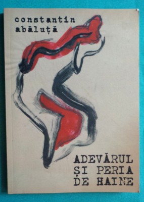 Constantin Abaluta &amp;ndash; Adevarul si peria de haine ( prima editie ) foto