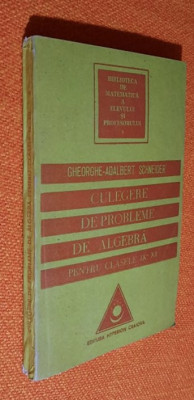 Culegere de probleme de algebra pentru clase IX-XII - Gh. Adalbert Schneider foto