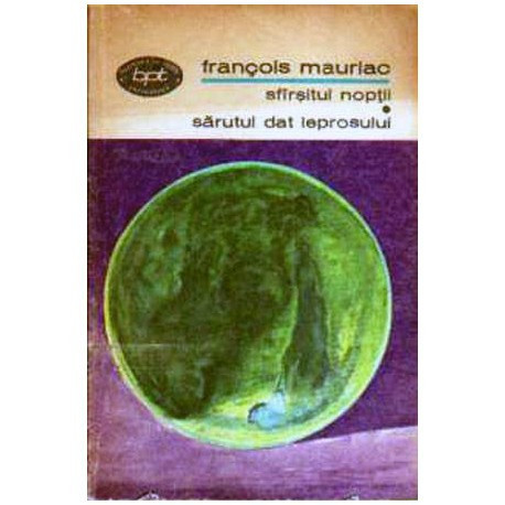 Francois Mauriac - Sfirsitul noptii. Sarutul dat leprosului - 104661