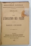 DE L 'EDUCATION DES FILLES / FABLES CHOISIES par FENELON , 1906 , FOMAT MIC , PREZINTA SUBLINIERI *