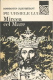 Pe Urmele Lui Mircea Cel Mare - Constantin Cazanisteanu