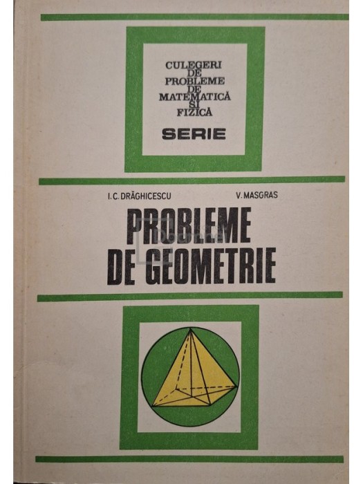 I. C. Draghicescu - Probleme de geometrie (Editia: 1987)