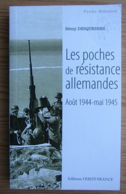 Remy Desquesnes - Les poches de resistance allemandes. Aout 1944-mai 1945 foto