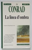 LA LINEA D ' OMBRA ( LINIA DE UMBRA ) JOSEPH CONRAD , 1997 *TEXT IN LIMBA ITALIANA