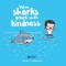 When Sharks Attack with Kindness