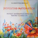 POVESTIND MATEMATICA. POVESTI MATEMATICE EXPLICATE PENTRU CLASELE I-IV-FLORENTINA BERLAN-348082