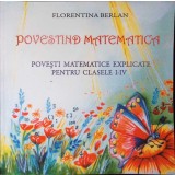 POVESTIND MATEMATICA. POVESTI MATEMATICE EXPLICATE PENTRU CLASELE I-IV-FLORENTINA BERLAN-348082