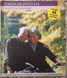 Portia de sanatate, remedii la indemana: cancer, cataracta, colesterol// vol. 4