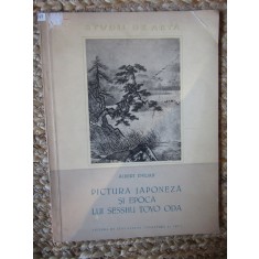 PICTURA JAPONEZA SI EPOCA LUI SESSHU TOYO ODA - Albert Emilian - 1957, 29 p.