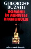 Cumpara ieftin Romanii in arhivele Kremlinului - Gheorghe Buzatu, Univers Enciclopedic, 1996, 390 pagini