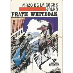 Jalna. Fratii Whiteoak - Mazo De La Roche