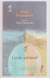 UCIDE ARBITRUL ! de FRATII PRESNIAKOV , 2009