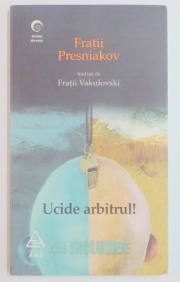 UCIDE ARBITRUL ! de FRATII PRESNIAKOV , 2009 foto