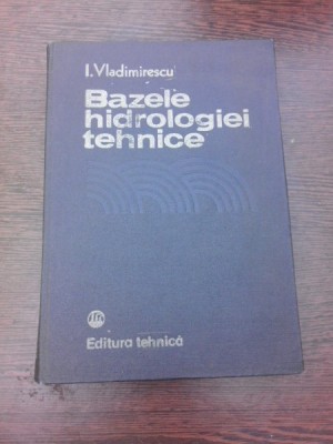 Bazele hidrologiei tehnice - I. Vladimirescu foto