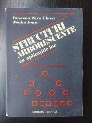 Structuri arborescente cu aplicatiile lor- Ionescu Texe Clara, Zsako Ioan foto