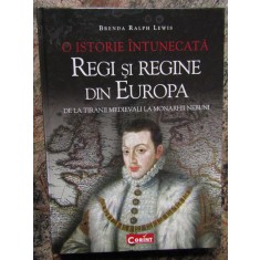 O ISTORIE INTUNECATA , REGI SI REGINE DIN EUROPA - BRENDA RALPH LEWIS, 2010