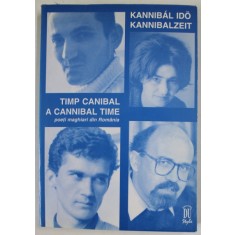 KANNIBAL IDO / TIMP CANIBAL , POETI MAGHIARI DIN ROMANIA , EDITIE BILINGVA MAGHIARA - ROMANA , 1998