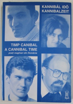 KANNIBAL IDO / TIMP CANIBAL , POETI MAGHIARI DIN ROMANIA , EDITIE BILINGVA MAGHIARA - ROMANA , 1998 foto