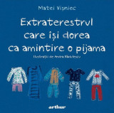 Extraterestrul care &icirc;și dorea ca amintire o pijama - Hardcover - Matei Vişniec - Arthur