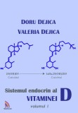 Sistemul endocrin al vitaminei D - Volumul 1 | Doru Dejica, Valeria Dejica