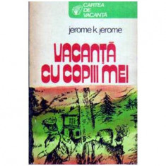 Jerome K. Jerome - Vacanta cu copii mei - 108988