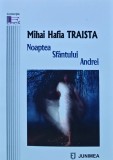 Carte Noaptea Sfantului Andrei de Mihai Hafia Traista, Editura Junimea, an 2021, coperta brosata, literatura romana