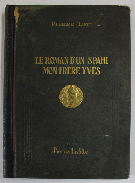 LE ROMAN D&#039;UN SPAHI , MON FRERE YVES , ROMANS COMPLETS ILLUSTRES DE PIERRE LOTI , Paris , DEFECT COPERTA SPATE