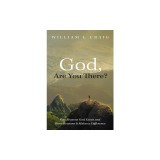 God, Are You There?: Five Reasons God Exists and Three Reasons It Makes a Difference
