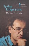 Manifestul fotbalist - Traian Ungureanu - Carte