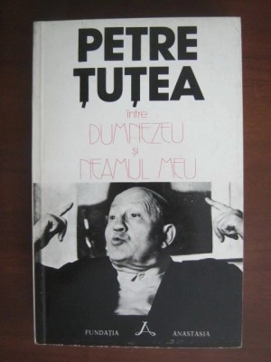 Petre Tutea - Intre Dumnezeu si neamul meu foto