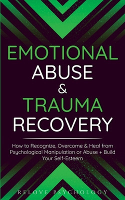 Emotional Abuse &amp;amp; Trauma Recovery: How to Recognize, Overcome &amp;amp; Heal from Psychological Manipulation or Abuse + Build Your Self-Esteem foto