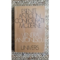 ESENTE ANTICE IN CONFIGURATII MODERNE-VENERA ANTONESCU