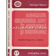 Abdomenul Chirurgical Acut In Obstetrica Si Ginecologie - Gheorghe Teleman