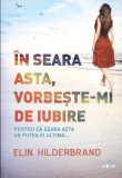 IN SEARA ASTA, VORBESTE-MI DE IUBIRE-ELIN HILDERBRAND-272547