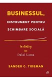 Businessul, instrument pentru schimbare sociala. In dialog cu Dalai Lama - Sander G Tideman - Editura Curtea Veche