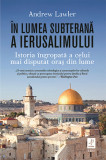 In Lumea Subterana A Ierusalimului, Andrew Lawler - Editura Trei