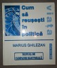 Marius Ghilezan&nbsp;-&nbsp;Cum sa reusesti in politica * Manual de campanie electorala