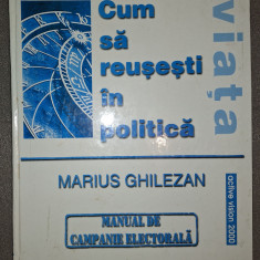 Marius Ghilezan - Cum sa reusesti in politica * Manual de campanie electorala