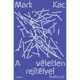 A v&eacute;letlen rejt&eacute;lyei - &Ouml;n&eacute;letrajz - Mark Kac