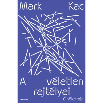 A v&amp;eacute;letlen rejt&amp;eacute;lyei - &amp;Ouml;n&amp;eacute;letrajz - Mark Kac foto