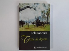 Gelu Ionescu - TARZIU, de departe... ( editura Cartea Romaneasca, 2012 ) / cu autograf pentru Radu Cosasu