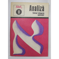ALEF 0 - ANALIZA , II . CALCUL INTEGRAL , APLICATII de C. GAUTIER ..A. WARUSFEL , 1975