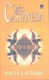 Focul Launtric - Carlos Castaneda, Rao, 2010, Romana, Paperback