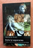 Doliul si separarea. Fazele si oportunitatile procesului psihologic. Editura Herald, 2021 - Verena Kast