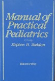 MANUAL OF PRACTICAL PEDIATRICS - STEPHEN H. SHELDON